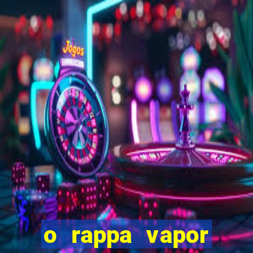 o rappa vapor barato letra