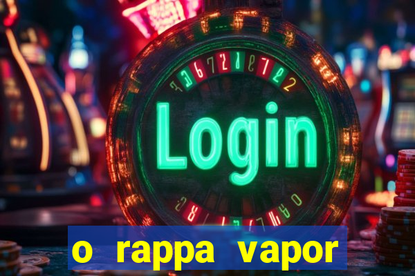 o rappa vapor barato letra