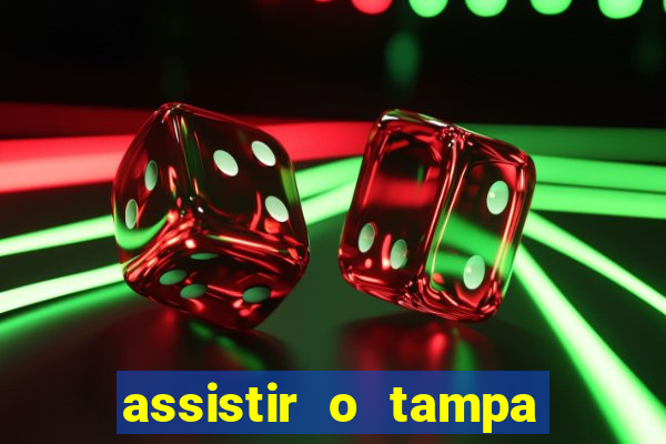 assistir o tampa da bola