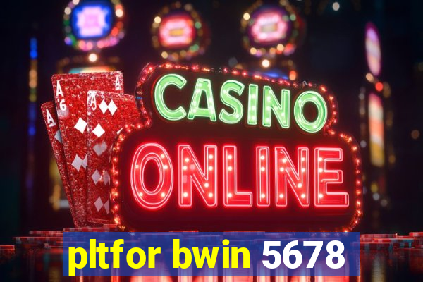 pltfor bwin 5678