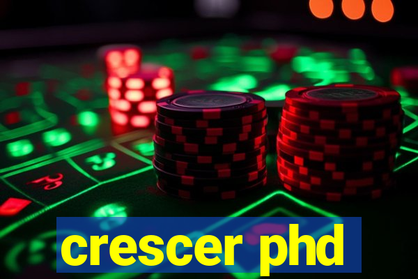 crescer phd