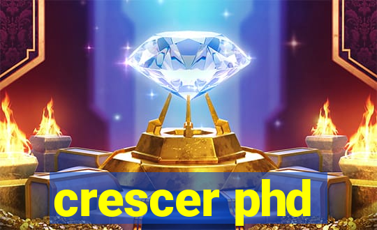 crescer phd