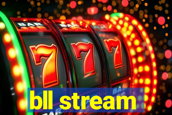 bll stream