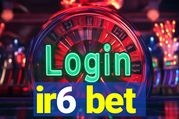 ir6 bet