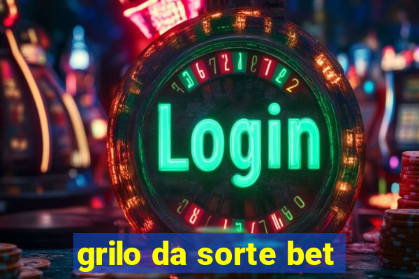 grilo da sorte bet