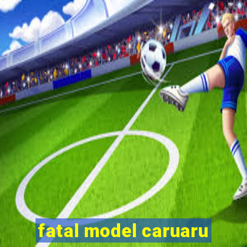 fatal model caruaru