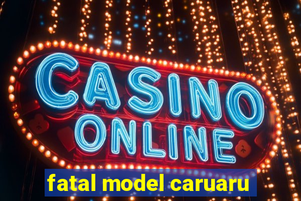 fatal model caruaru