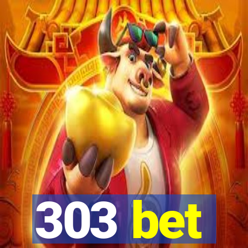 303 bet