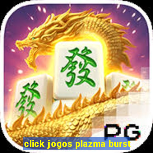 click jogos plazma burst