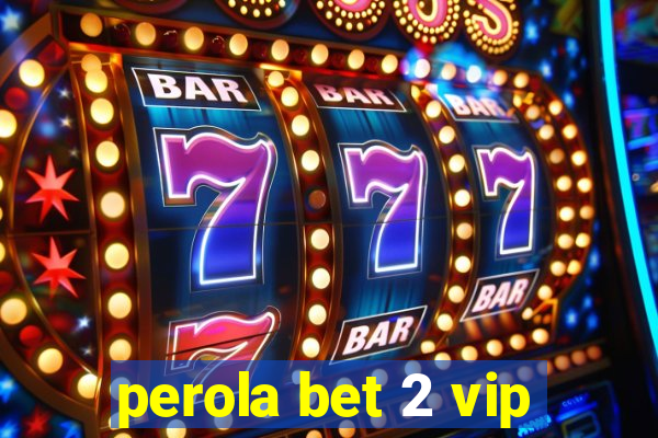 perola bet 2 vip