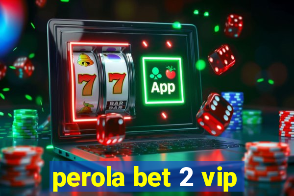 perola bet 2 vip