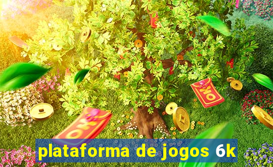 plataforma de jogos 6k