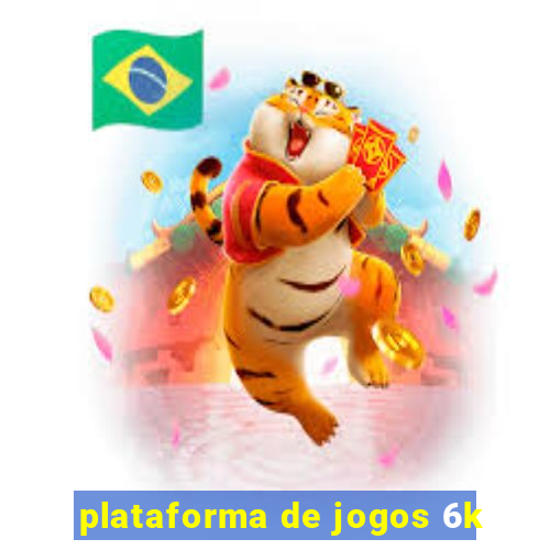 plataforma de jogos 6k