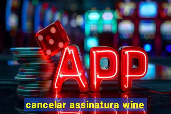 cancelar assinatura wine