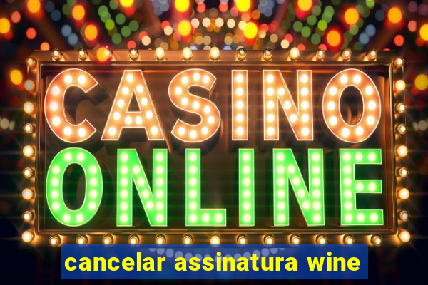 cancelar assinatura wine