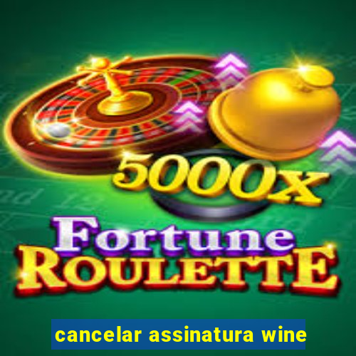 cancelar assinatura wine