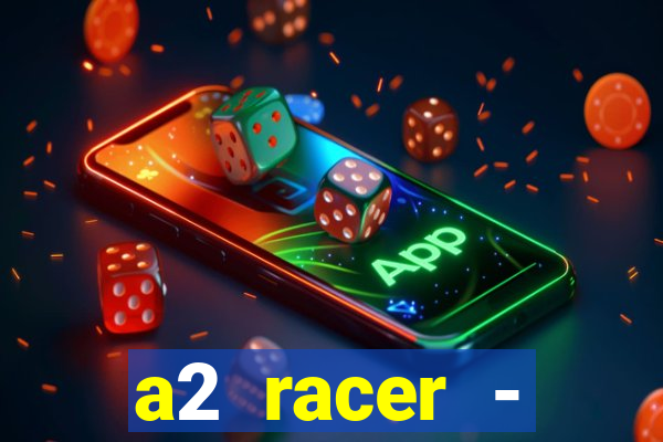 a2 racer - riscando o asfalto assistir