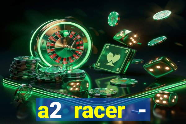 a2 racer - riscando o asfalto assistir