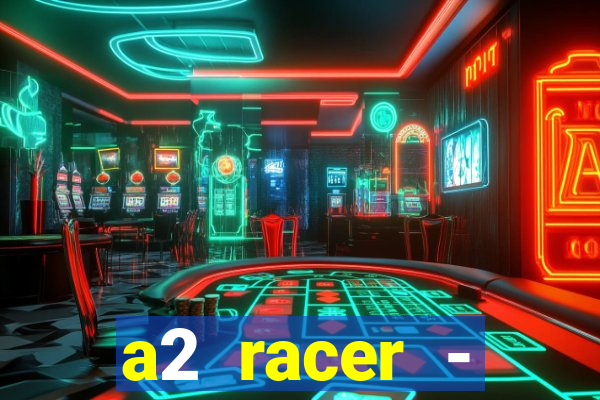 a2 racer - riscando o asfalto assistir