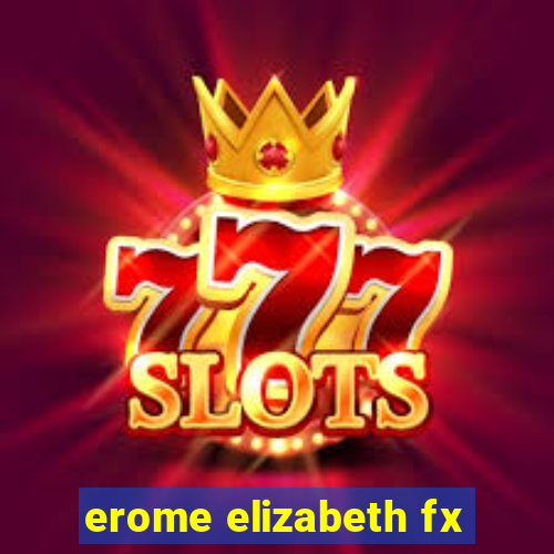 erome elizabeth fx