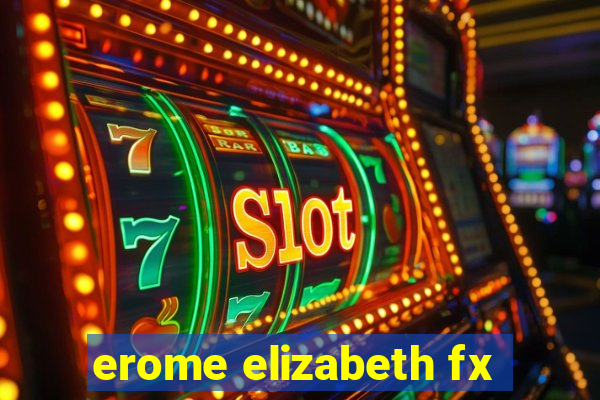 erome elizabeth fx