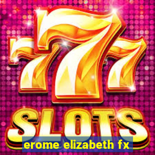 erome elizabeth fx