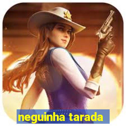 neguinha tarada