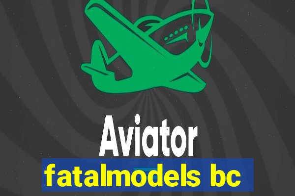 fatalmodels bc