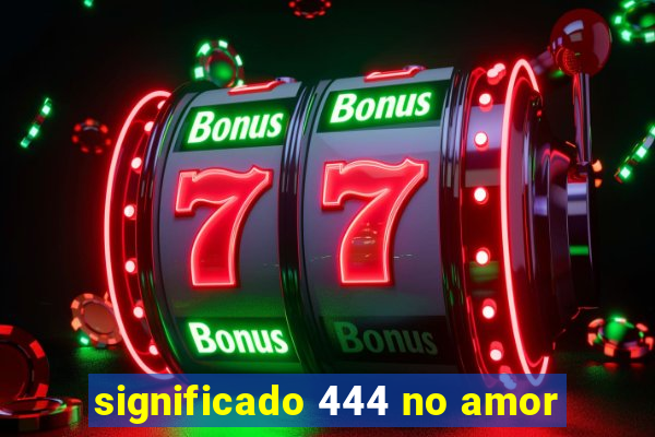 significado 444 no amor