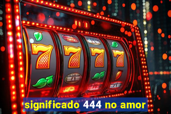 significado 444 no amor