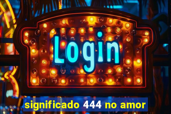 significado 444 no amor