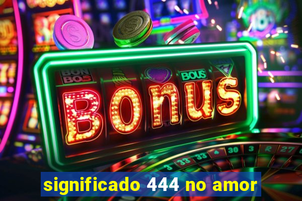 significado 444 no amor