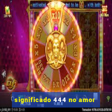 significado 444 no amor