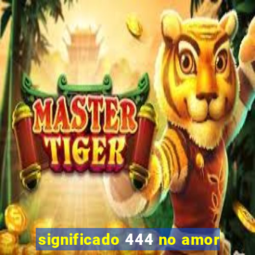 significado 444 no amor