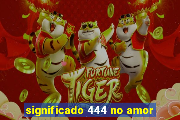 significado 444 no amor