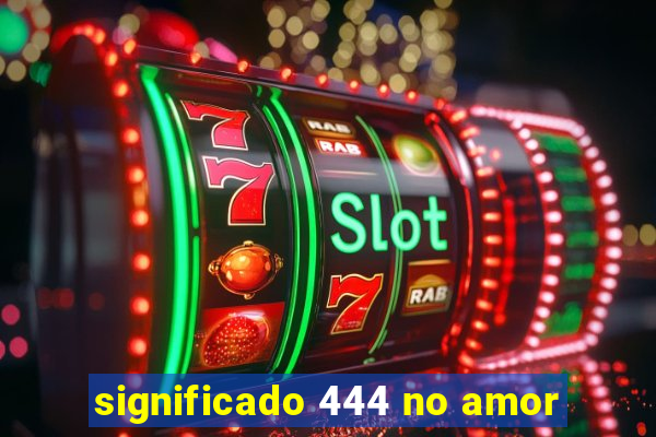 significado 444 no amor