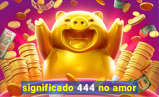 significado 444 no amor