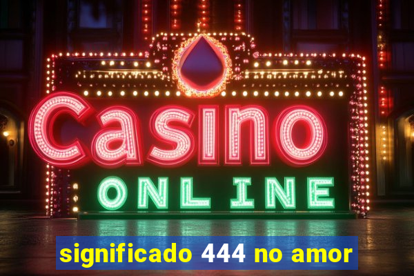 significado 444 no amor