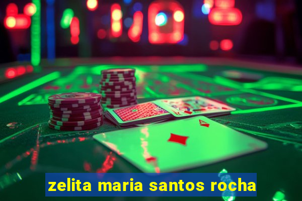 zelita maria santos rocha