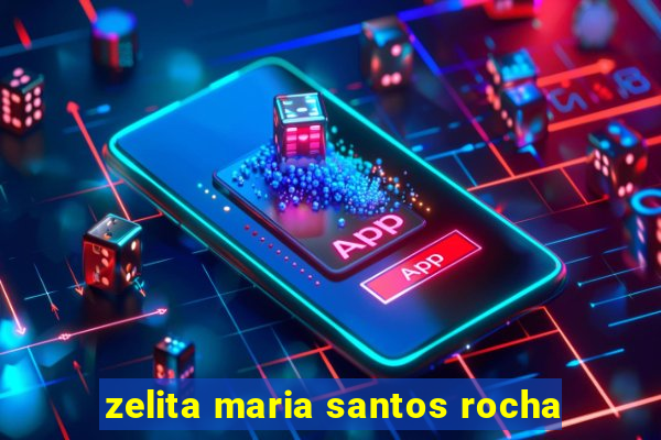 zelita maria santos rocha