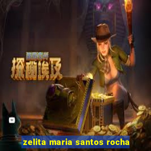 zelita maria santos rocha