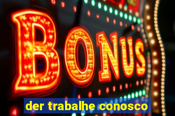 der trabalhe conosco