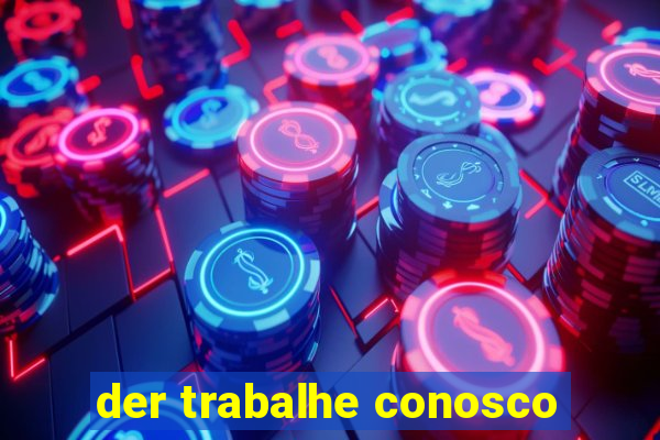 der trabalhe conosco