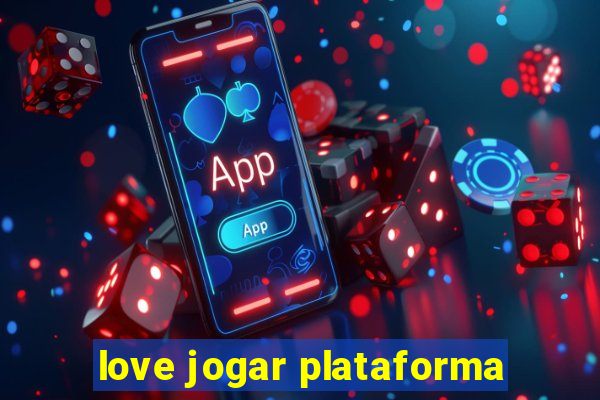 love jogar plataforma