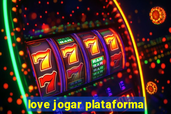 love jogar plataforma