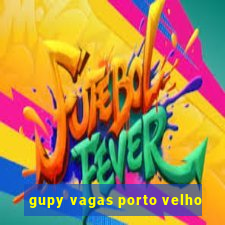 gupy vagas porto velho