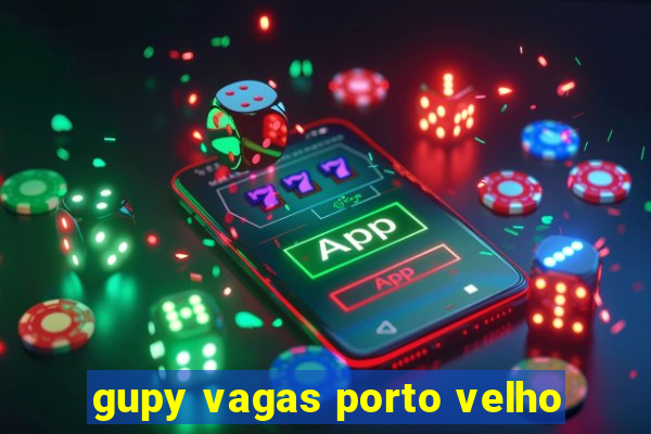 gupy vagas porto velho