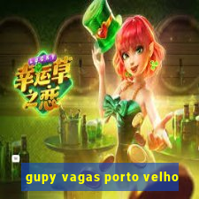 gupy vagas porto velho