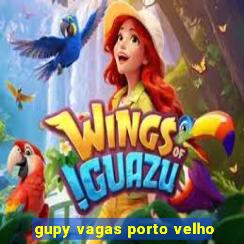 gupy vagas porto velho