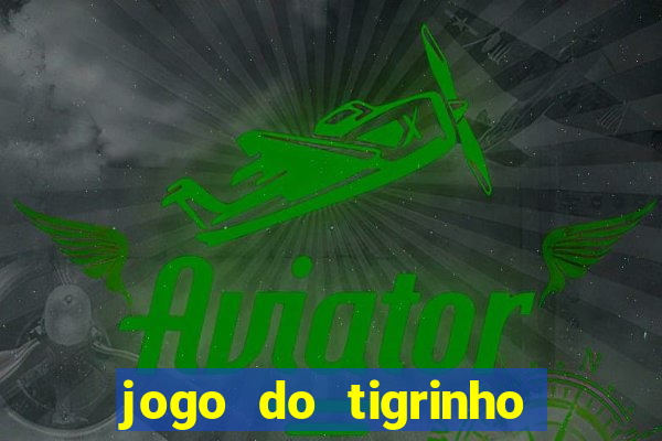 jogo do tigrinho aposta minima